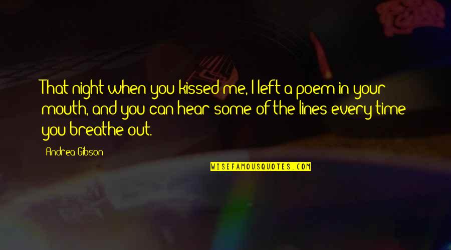 Breathe In And Out Quotes By Andrea Gibson: That night when you kissed me, I left