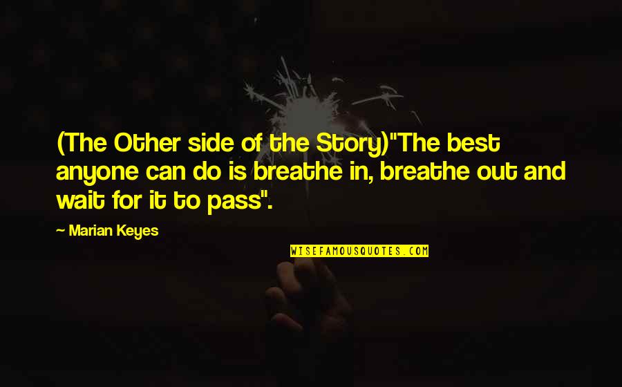 Breathe In And Out Quotes By Marian Keyes: (The Other side of the Story)"The best anyone