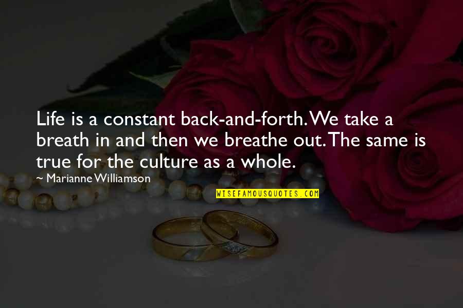 Breathe In And Out Quotes By Marianne Williamson: Life is a constant back-and-forth. We take a