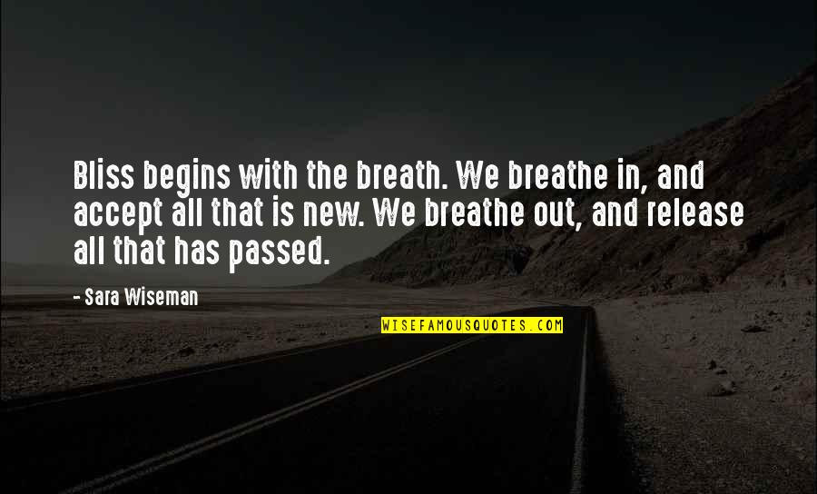 Breathe In And Out Quotes By Sara Wiseman: Bliss begins with the breath. We breathe in,