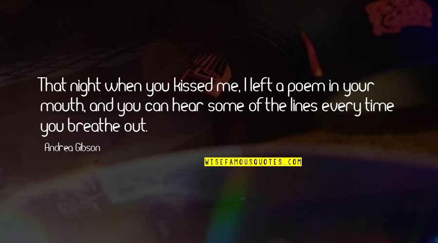 Breathe In Breathe Out Quotes By Andrea Gibson: That night when you kissed me, I left