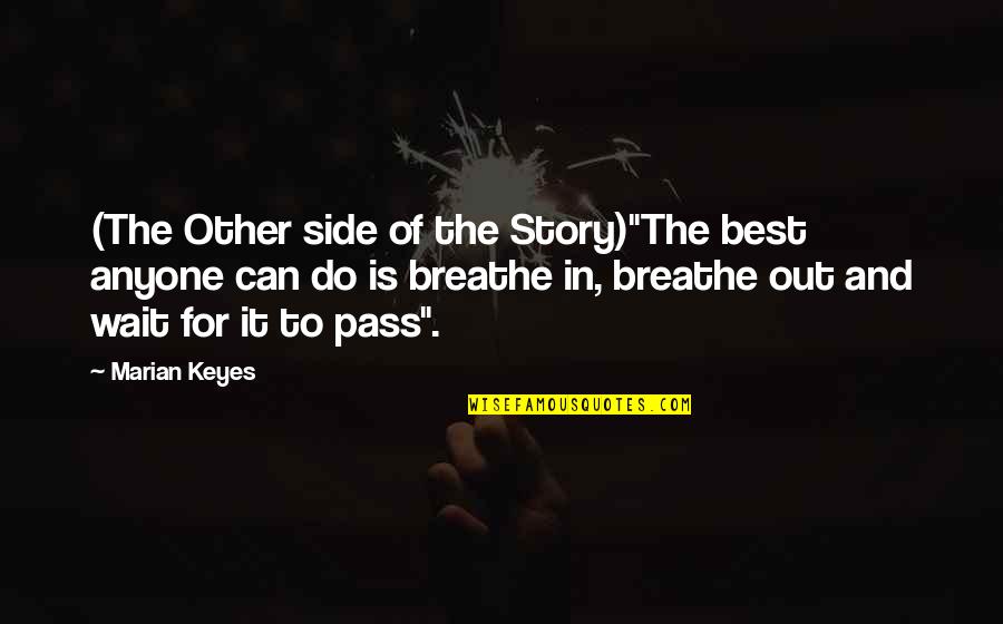 Breathe In Breathe Out Quotes By Marian Keyes: (The Other side of the Story)"The best anyone