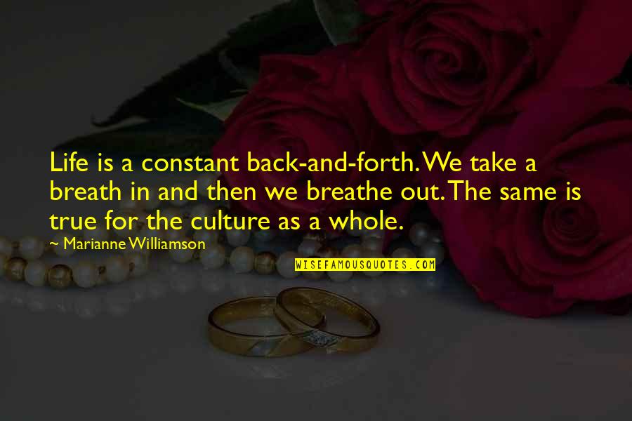 Breathe In Breathe Out Quotes By Marianne Williamson: Life is a constant back-and-forth. We take a