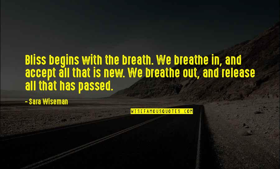 Breathe In Breathe Out Quotes By Sara Wiseman: Bliss begins with the breath. We breathe in,