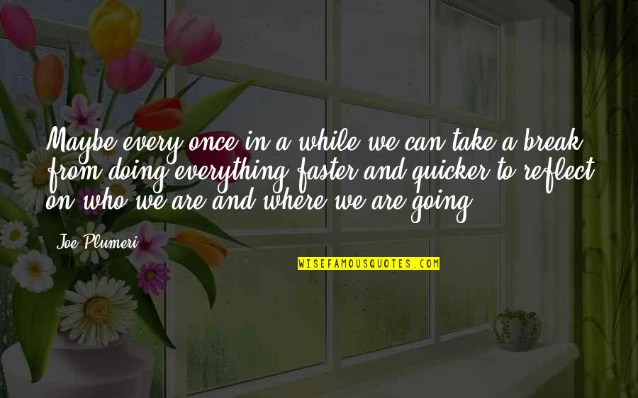 Breathe In Life Quotes By Joe Plumeri: Maybe every once in a while we can Breathe In Life Quotes By Joe Plumeri: Maybe every once in a while we can