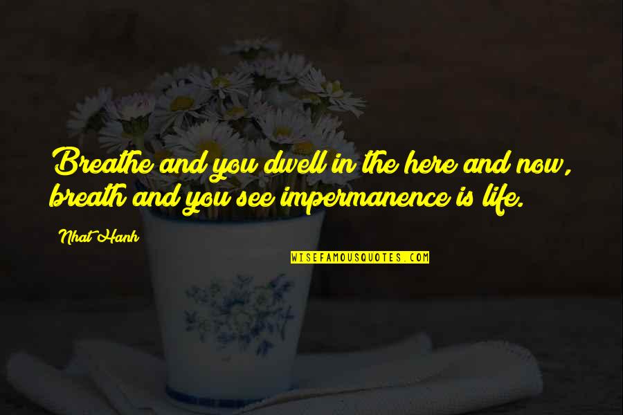 Breathe In Life Quotes By Nhat Hanh: Breathe and you dwell in the here and