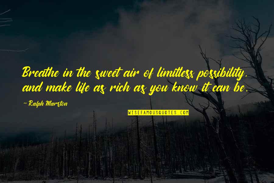 Breathe In Life Quotes By Ralph Marston: Breathe in the sweet air of limitless possibility, Breathe In Life Quotes By Ralph Marston: Breathe in the sweet air of limitless possibility,