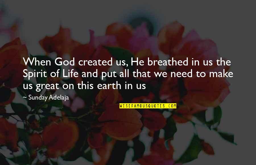 Breathe In Life Quotes By Sunday Adelaja: When God created us, He breathed in us Breathe In Life Quotes By Sunday Adelaja: When God created us, He breathed in us