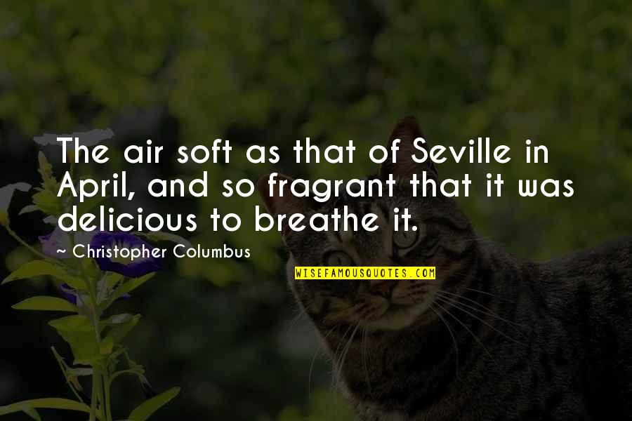 Breathe In Nature Quotes By Christopher Columbus: The air soft as that of Seville in