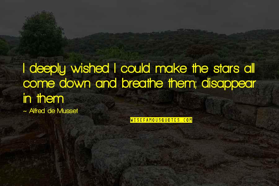 Breathe In Quotes By Alfred De Musset: I deeply wished I could make the stars