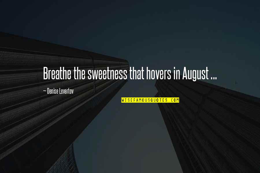 Breathe In Quotes By Denise Levertov: Breathe the sweetness that hovers in August ...