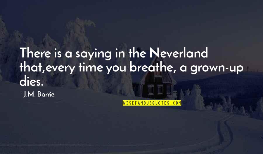Breathe In Quotes By J.M. Barrie: There is a saying in the Neverland that,every
