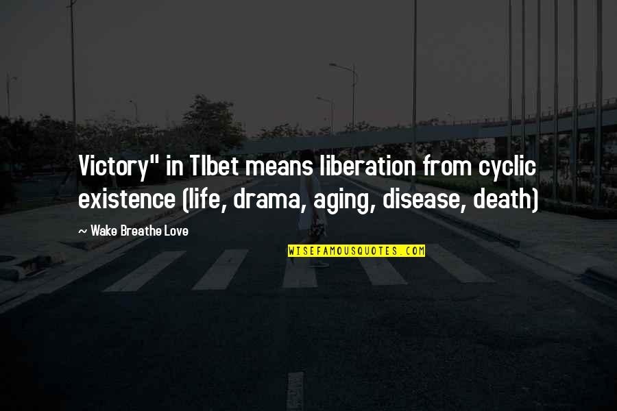 Breathe In Quotes By Wake Breathe Love: Victory" in TIbet means liberation from cyclic existence