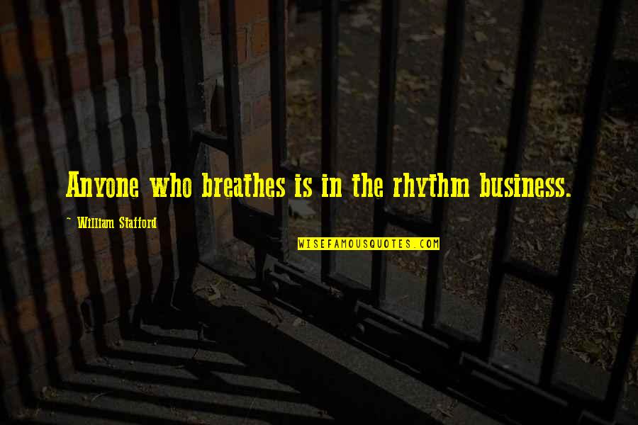 Breathe In Quotes By William Stafford: Anyone who breathes is in the rhythm business.