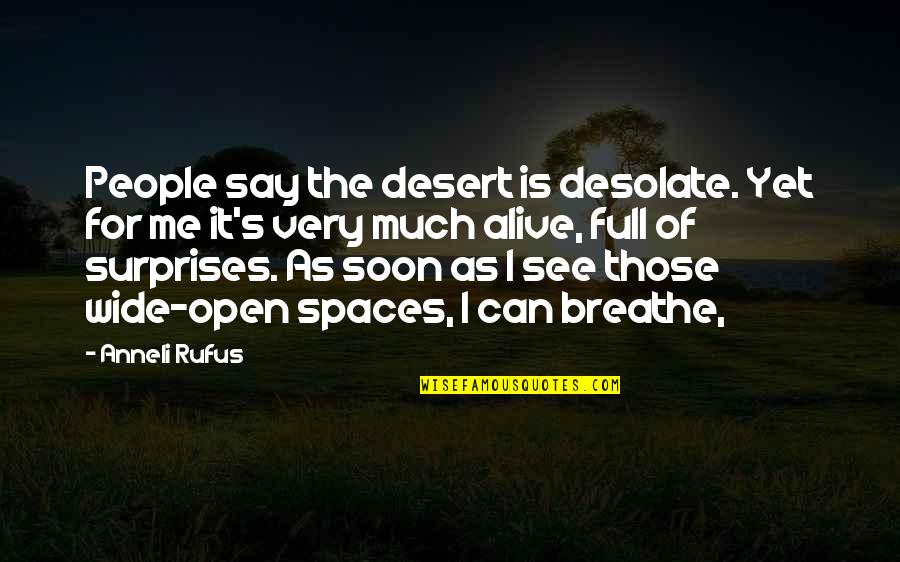 Breathe Me Quotes By Anneli Rufus: People say the desert is desolate. Yet for