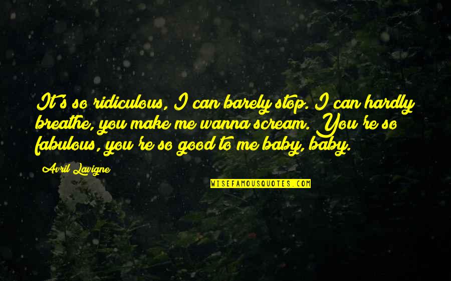 Breathe Me Quotes By Avril Lavigne: It's so ridiculous, I can barely stop. I