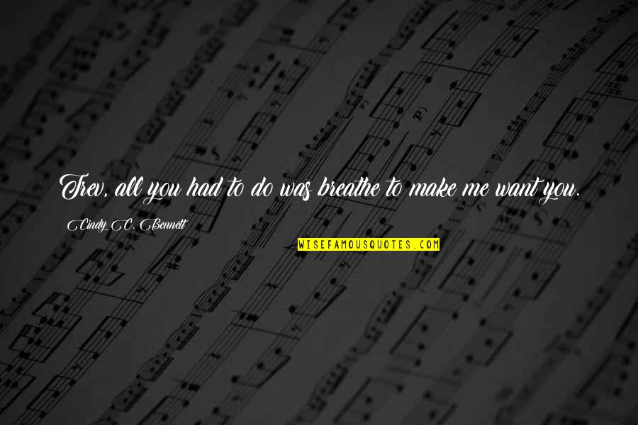 Breathe Me Quotes By Cindy C. Bennett: Trev, all you had to do was breathe