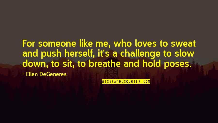 Breathe Me Quotes By Ellen DeGeneres: For someone like me, who loves to sweat