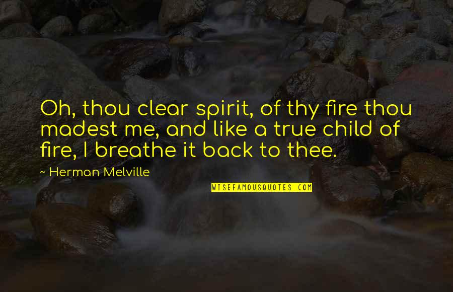 Breathe Me Quotes By Herman Melville: Oh, thou clear spirit, of thy fire thou