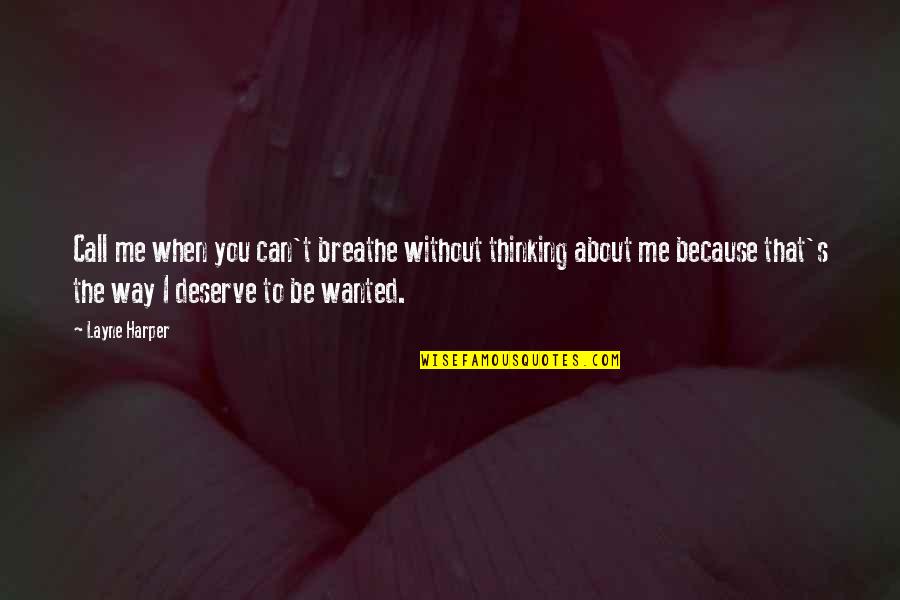 Breathe Me Quotes By Layne Harper: Call me when you can't breathe without thinking
