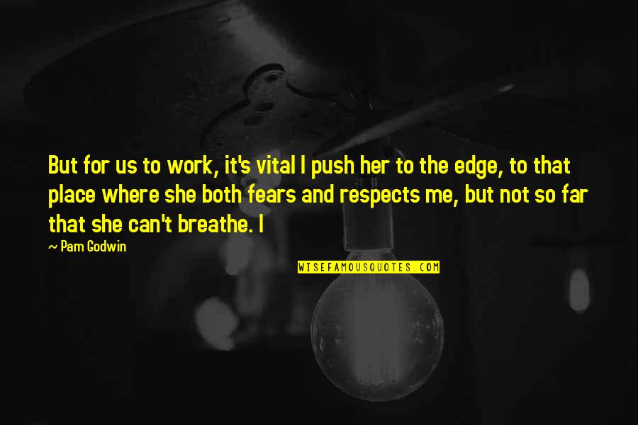 Breathe Me Quotes By Pam Godwin: But for us to work, it's vital I