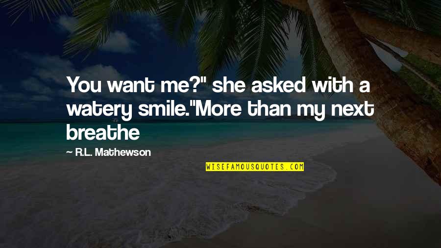 Breathe Me Quotes By R.L. Mathewson: You want me?" she asked with a watery