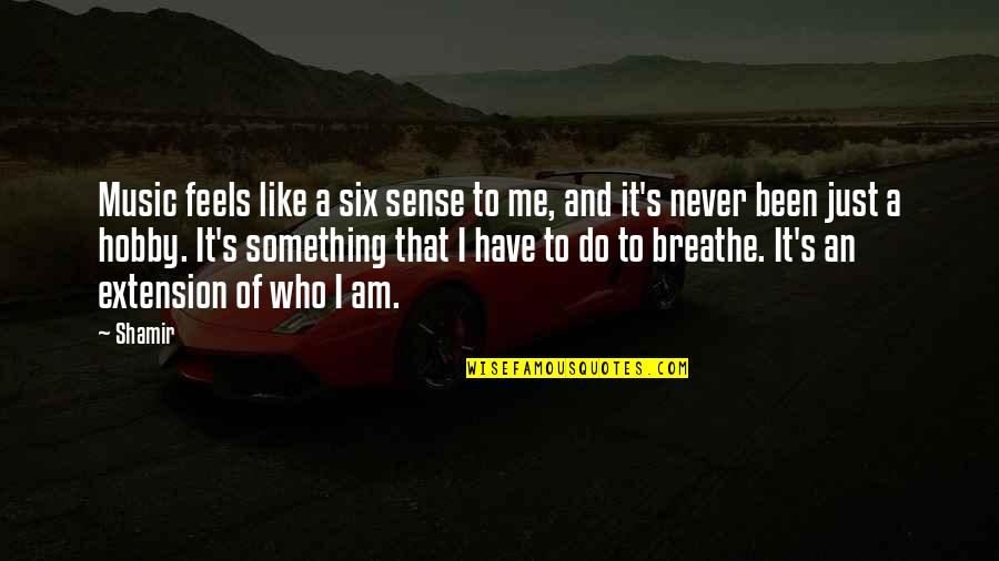 Breathe Me Quotes By Shamir: Music feels like a six sense to me,