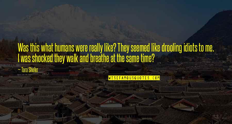 Breathe Me Quotes By Tara Shuler: Was this what humans were really like? They