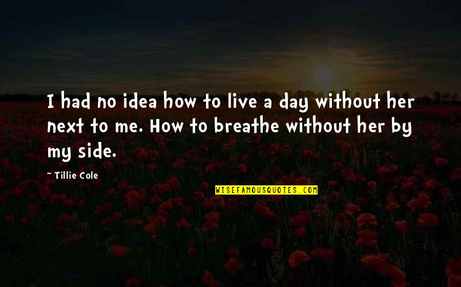 Breathe Me Quotes By Tillie Cole: I had no idea how to live a
