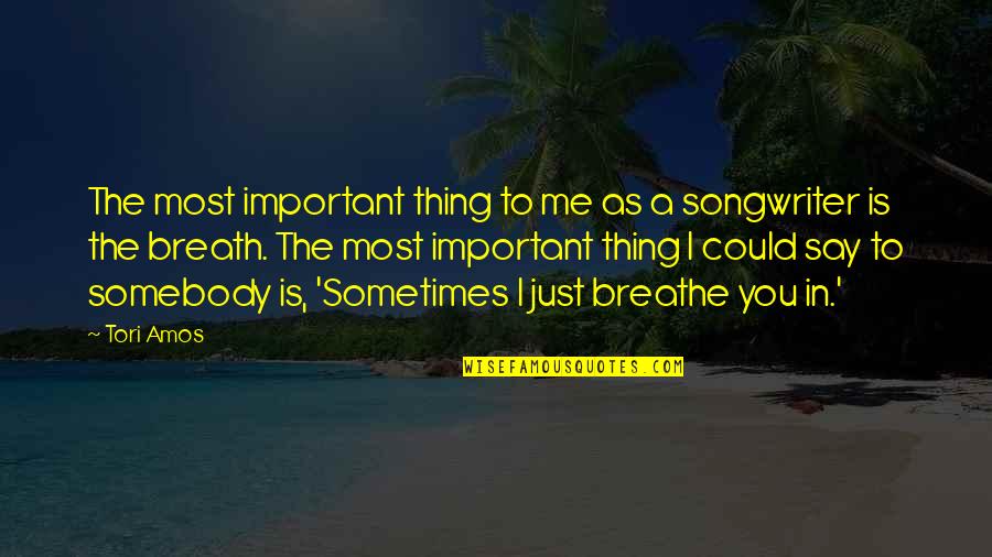 Breathe Me Quotes By Tori Amos: The most important thing to me as a