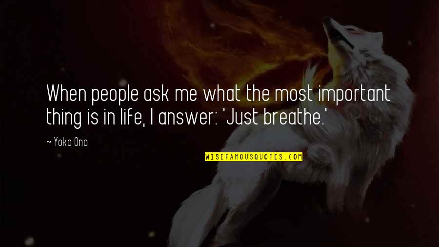 Breathe Me Quotes By Yoko Ono: When people ask me what the most important