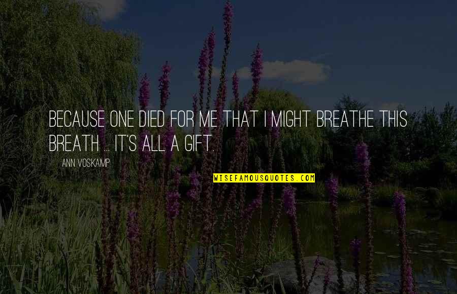 Breathe On Me Quotes By Ann Voskamp: Because One died for me that I might