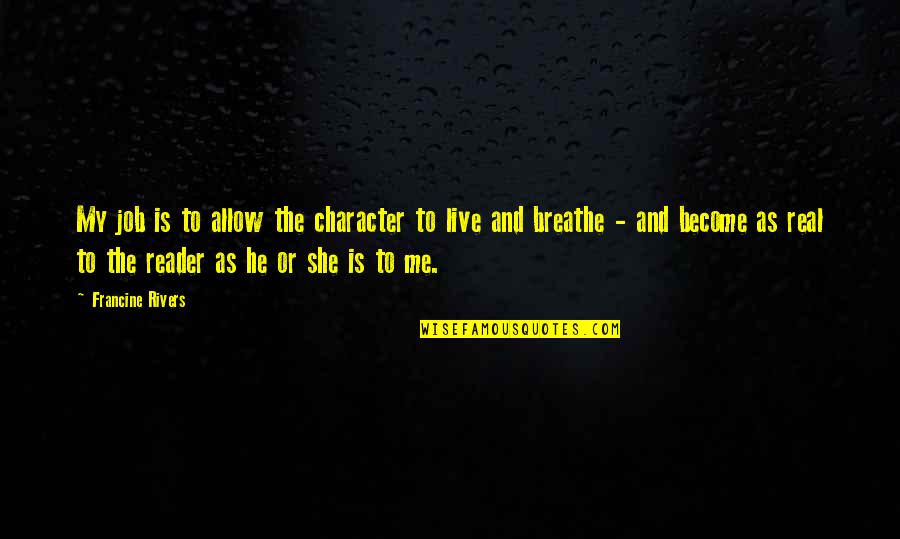 Breathe On Me Quotes By Francine Rivers: My job is to allow the character to