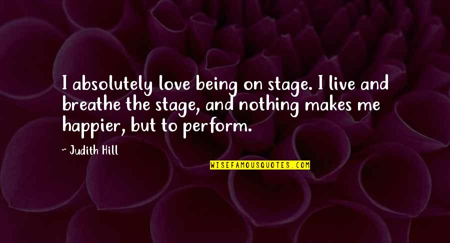 Breathe On Me Quotes By Judith Hill: I absolutely love being on stage. I live