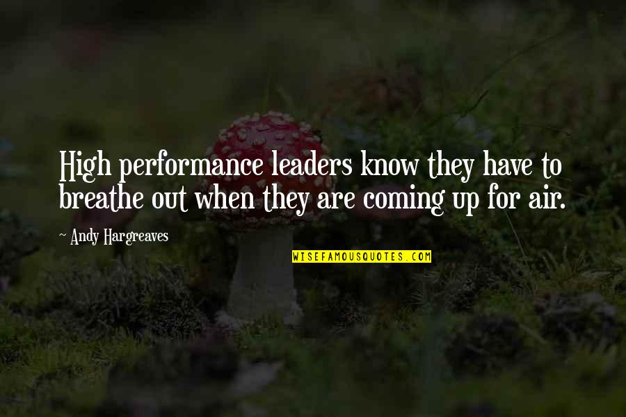 Breathe Out Quotes By Andy Hargreaves: High performance leaders know they have to breathe