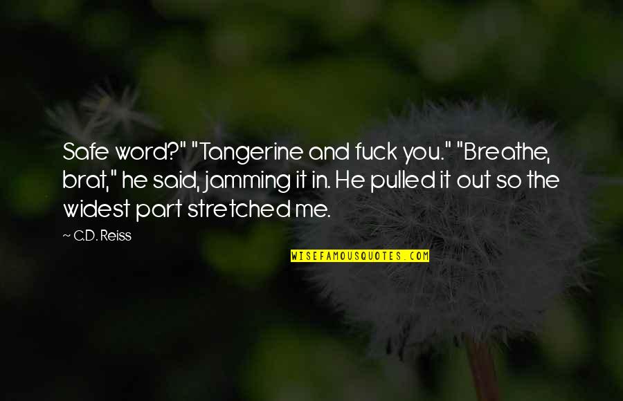 Breathe Out Quotes By C.D. Reiss: Safe word?" "Tangerine and fuck you." "Breathe, brat,"