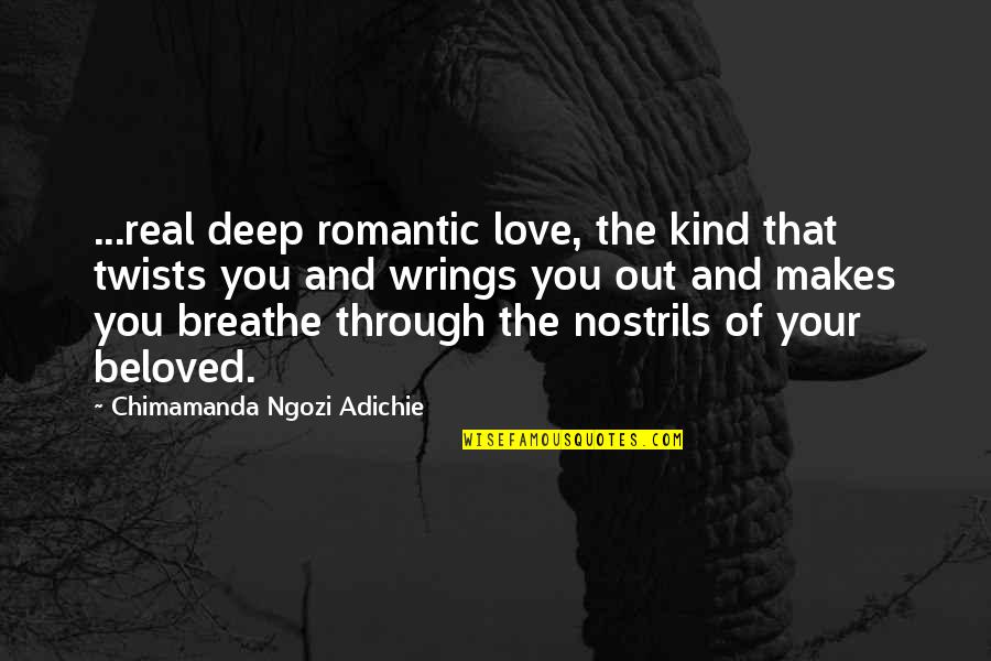 Breathe Out Quotes By Chimamanda Ngozi Adichie: ...real deep romantic love, the kind that twists
