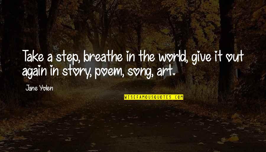 Breathe Out Quotes By Jane Yolen: Take a step, breathe in the world, give