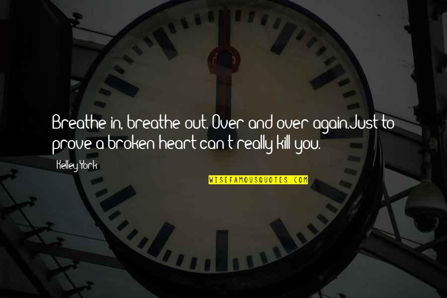 Breathe Out Quotes By Kelley York: Breathe in, breathe out. Over and over again.Just Breathe Out Quotes By Kelley York: Breathe in, breathe out. Over and over again.Just