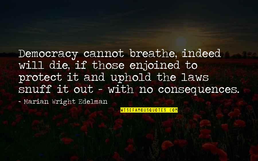 Breathe Out Quotes By Marian Wright Edelman: Democracy cannot breathe, indeed will die, if those