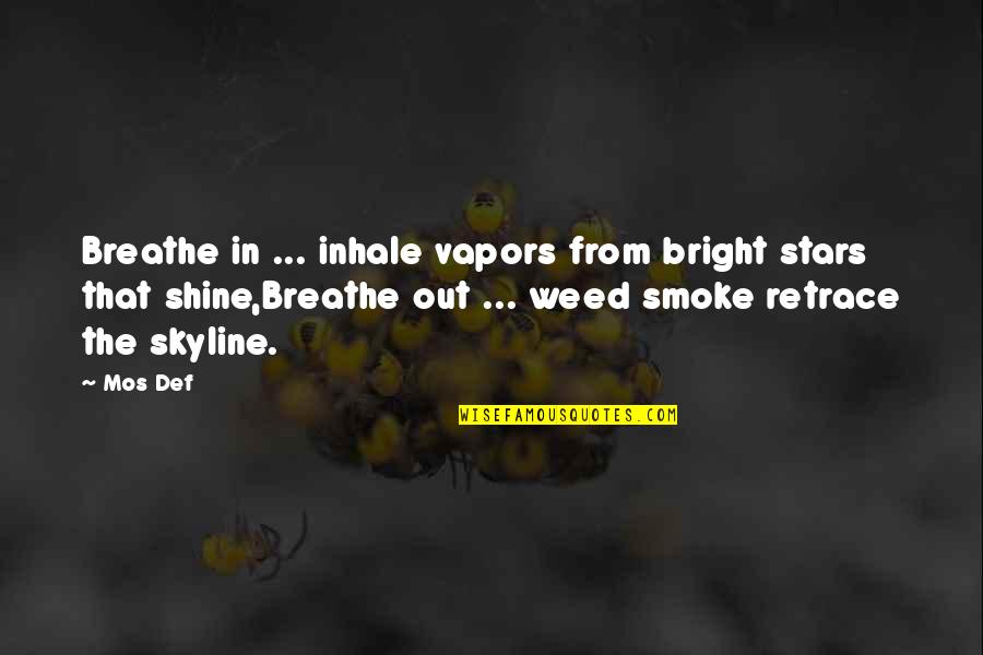 Breathe Out Quotes By Mos Def: Breathe in ... inhale vapors from bright stars