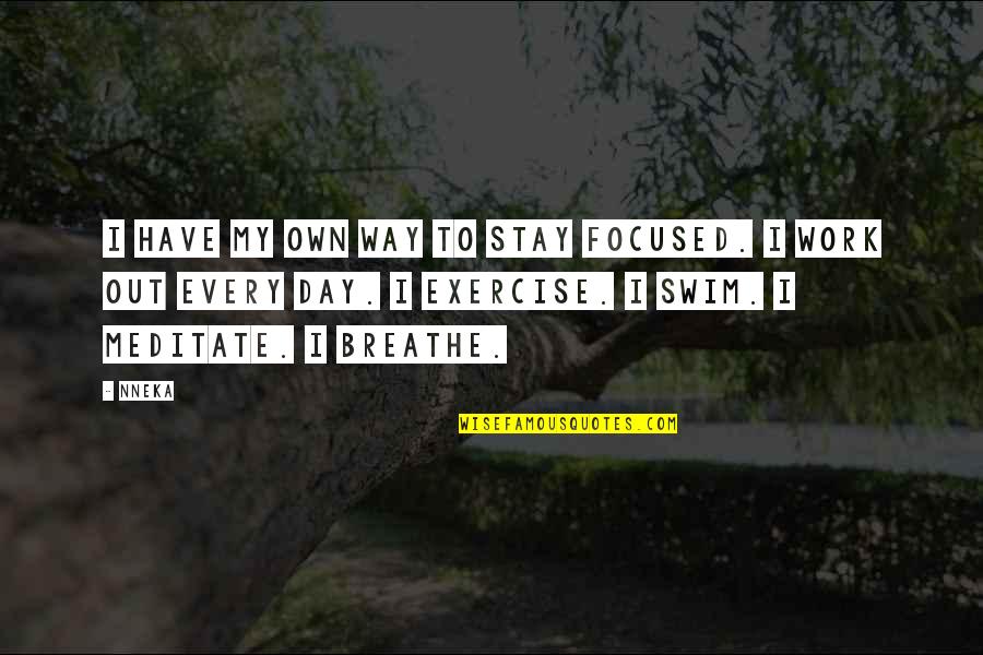 Breathe Out Quotes By Nneka: I have my own way to stay focused.