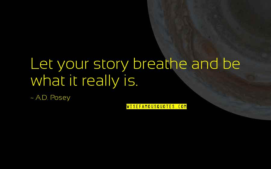 Breathe Quotes Quotes By A.D. Posey: Let your story breathe and be what it