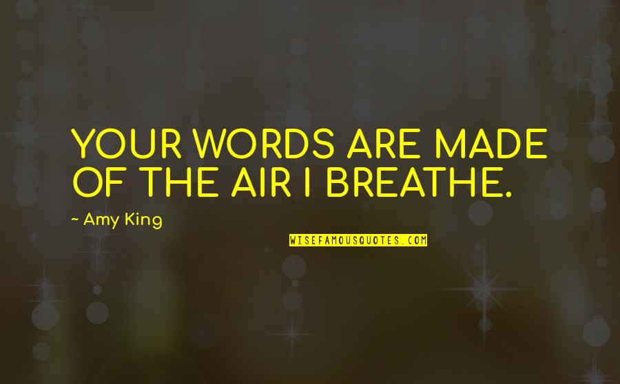 Breathe Quotes Quotes By Amy King: YOUR WORDS ARE MADE OF THE AIR I