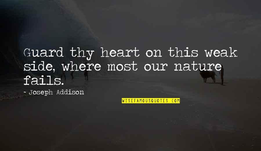 Breathe Stroke Quotes By Joseph Addison: Guard thy heart on this weak side, where Breathe Stroke Quotes By Joseph Addison: Guard thy heart on this weak side, where