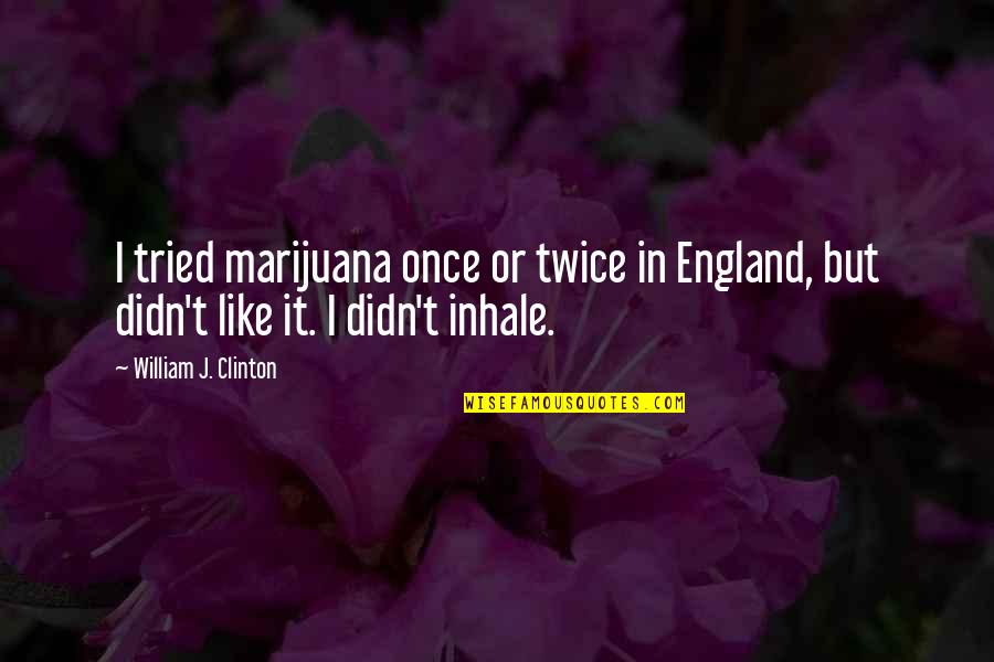 Breathe Through Life Quotes By William J. Clinton: I tried marijuana once or twice in England,