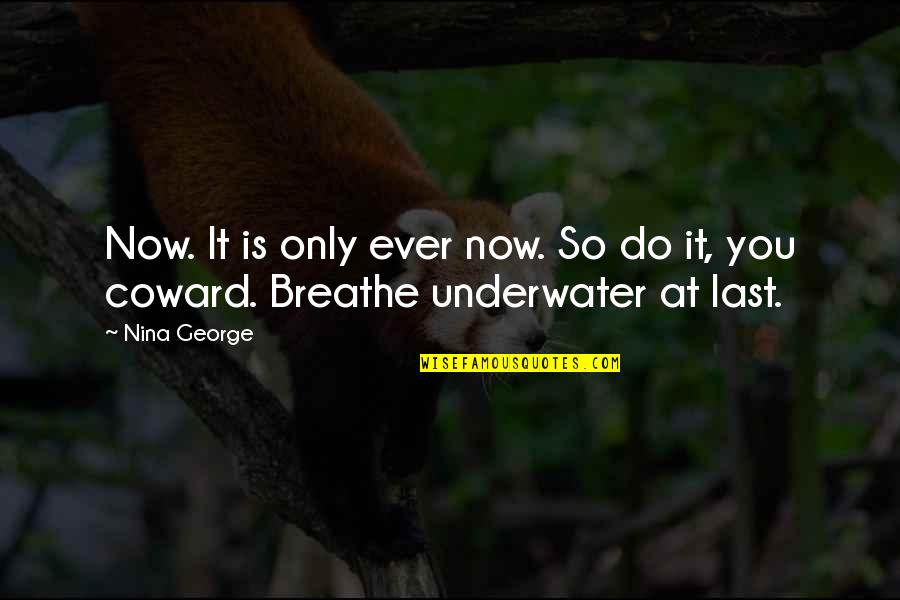 Breathe Underwater Quotes By Nina George: Now. It is only ever now. So do
