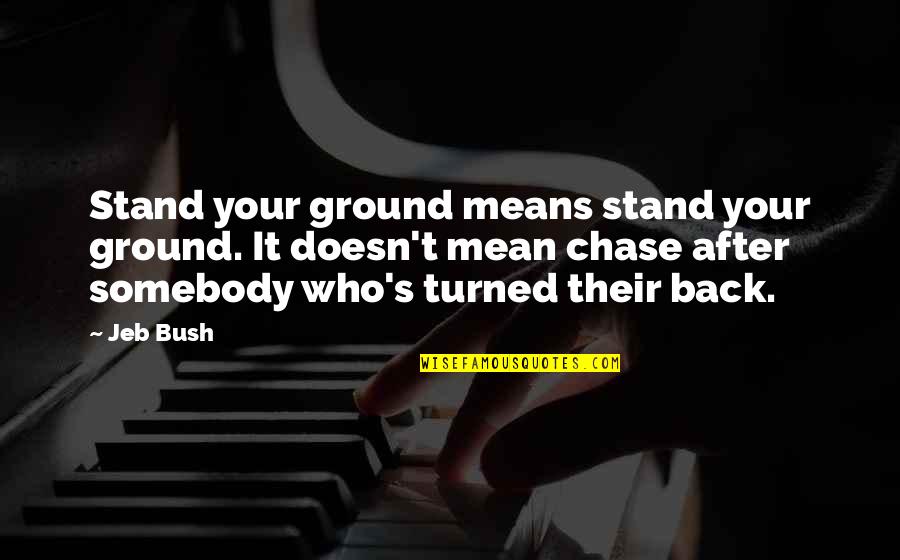 Breathe You Are Not Drowning Quotes By Jeb Bush: Stand your ground means stand your ground. It