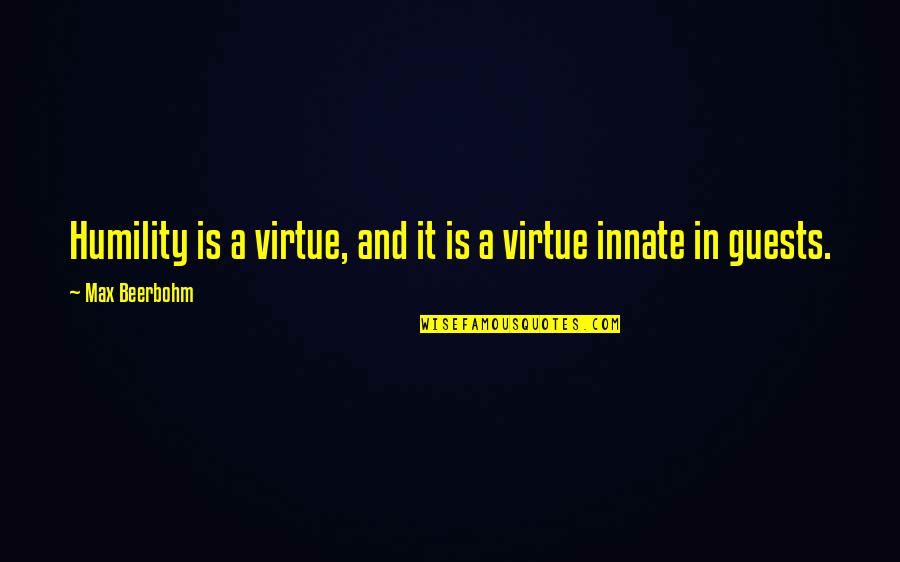 Breathed Into His Nostrils Quotes By Max Beerbohm: Humility is a virtue, and it is a Breathed Into His Nostrils Quotes By Max Beerbohm: Humility is a virtue, and it is a
