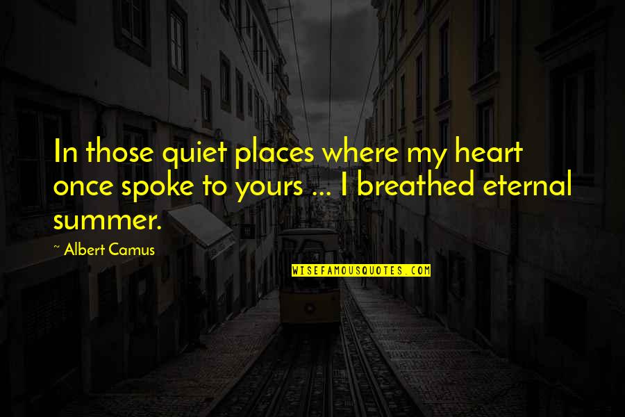Breathed Quotes By Albert Camus: In those quiet places where my heart once